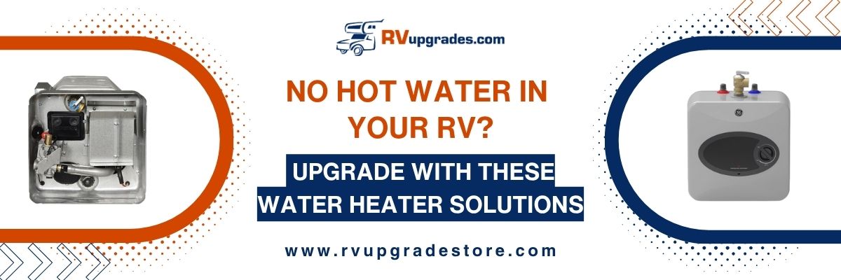 No Hot Water in Your RV? Upgrade with These Water Heater Solutions